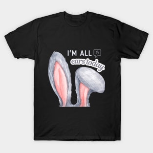 I am all ears today T-Shirt